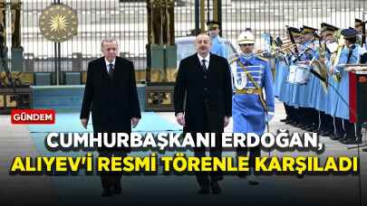 Cumhurbaşkanı Erdoğan, Aliyev'i resmi törenle karşıladı