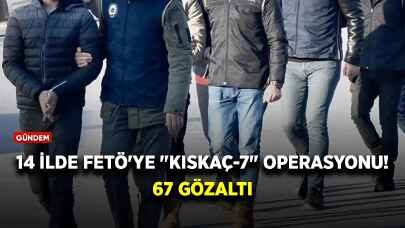 14 ilde FETÖ'ye "Kıskaç-7" operasyonu: 67 gözaltı