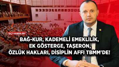 Bağ-Kur, kademeli emeklilik, ek gösterge, taşeron, özlük hakları, disiplin affı TBMM'de!