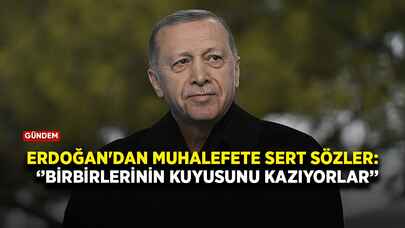 Cumhurbaşkanı Erdoğan'dan muhalefete sert çıkış: Birbirlerinin kuyusunu kazıyorlar