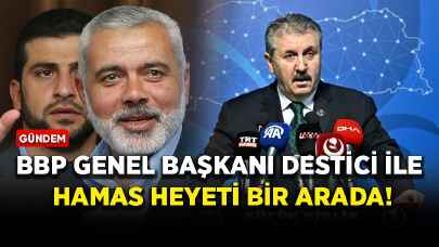 BBP Genel Başkanı Destici ile Hamas heyeti bir arada