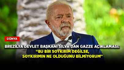 Brezilya Devlet Başkanı Silva'dan Gazze açıklaması: Bu bir soykırım değilse, soykırımın ne olduğunu bilmiyorum