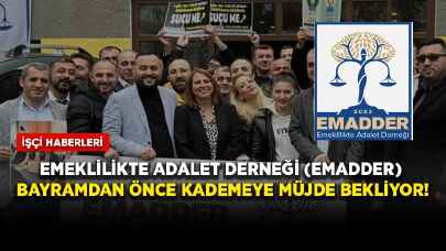 Emeklilikte Adalet Derneği (EMADDER) bayramdan önce kademeye müjde bekliyor!