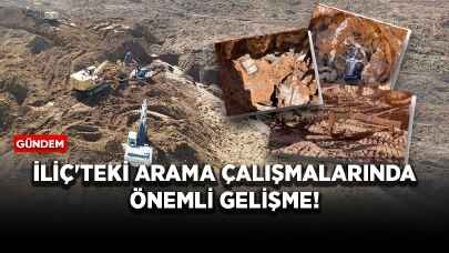 İliç'teki arama çalışmalarında önemli gelişme!