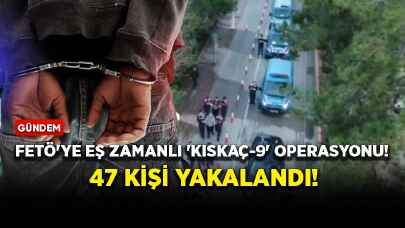 FETÖ'ye eş zamanlı 'Kıskaç-9' operasyonu! 47 kişi yakalandı