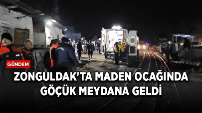 Zonguldak'ta maden ocağında göçük meydana geldi