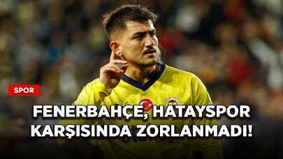 Fenerbahçe, Hatayspor karşısında zorlanmadı!