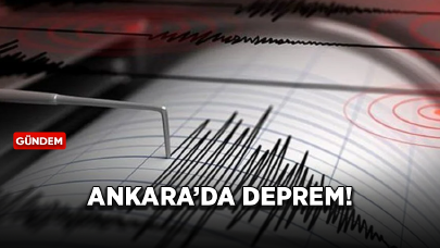 Ankara'da korkutan deprem!