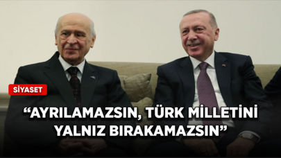 Devlet Bahçeli'den Cumhurbaşkanı Erdoğan'a: Ayrılamazsın, Türk milletini yalnız bırakamazsın