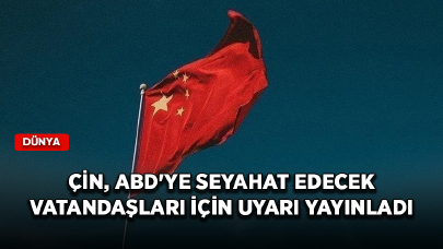 Çin, ABD'ye seyahat edecek vatandaşları için uyarı yayınladı