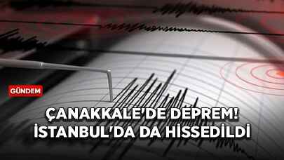 Çanakkale'de deprem! İstanbul'da da hissedildi