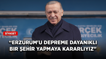 Cumhurbaşkanı Erdoğan: Erzurum'u depreme dayanıklı bir şehir yapmaya kararlıyız