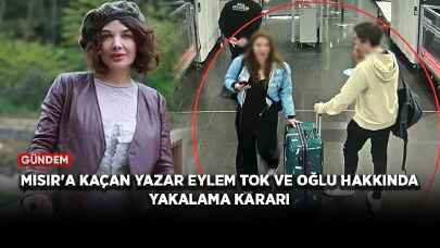 Mısır'a kaçan yazar Eylem Tok ve oğlu hakkında yakalama kararı