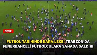 Futbol tarihinde kara leke! Trabzon sahasında Fenerbahçeli futbolculara saldırı