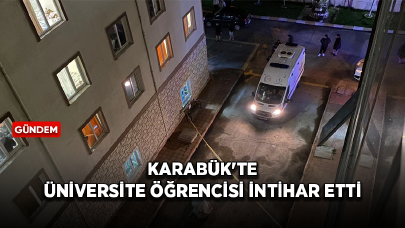 Karabük'te üniversite öğrencisi intihar etti