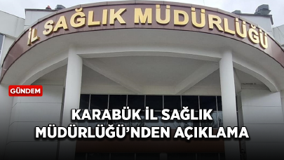 Karabük İl Sağlık Müdürlüğü'nden vaka artışı olaylarına ilişkin açıklama geldi