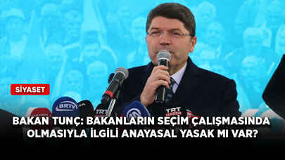 Bakan Tunç: Bakanların seçim çalışmasında olmasıyla ilgili anayasal yasak mı var?