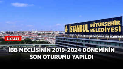 İBB Meclisinin 2019-2024 döneminin son oturumu yapıldı