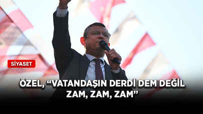 Özel, “Vatandaşın derdi DEM değil, zam, zam, zam”