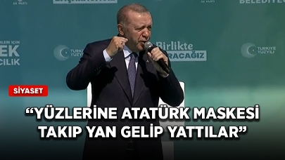 Cumhurbaşkanı Erdoğan: Yüzlerine Atatürk maskesi takıp yan gelip yattılar