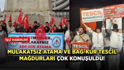 Mülakatsız atama ve Bağ-Kur tescil mağdurları çok konuşuldu!