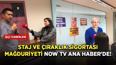 Staj ve çıraklık sigortası mağduriyeti Now Tv Ana Haber'de!