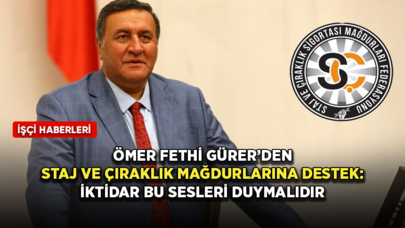 Ömer Fethi Gürer'den staj ve çıraklık mağdurlarına destek: İktidar bu sesleri duymalıdır