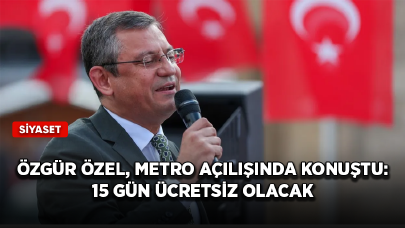 Özgür Özel, İstanbul'daki metro açılışında konuştu: 15 gün ücretsiz olacak