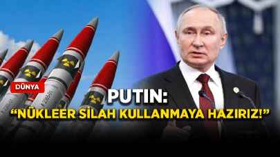 Putin: Nükleer silah kullanmaya hazırız