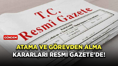 Atama ve görevden alma kararları Resmi Gazete'de!