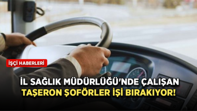 İl Sağlık Müdürlüğü'nde çalışan taşeron şoförler işi bırakıyor!