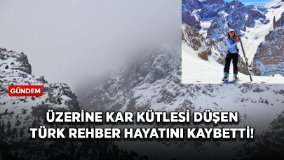 Turistlerle dağ kayağı yaparken üzerine kar kütlesi düşen Türk rehber hayatını kaybetti