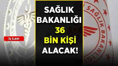 Sağlık Bakanlığı 36 bin kişi alacak!