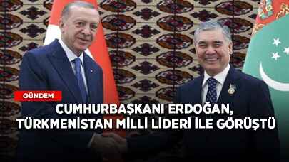 Cumhurbaşkanı Erdoğan, Türkmenistan Milli Lideri ile görüştü