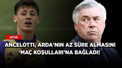 Ancelotti, Arda'nın az süre almasını 'maç koşulları'na bağladı!