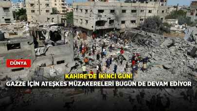 Kahire’de ikinci gün! Gazze için ateşkes müzakereleri bugün de devam ediyor