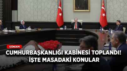 Cumhurbaşkanlığı Kabinesi toplandı! İşte masadaki konular