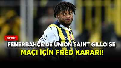 Fenerbahçe'de Union Saint Gilloise maçı için Fred kararı!