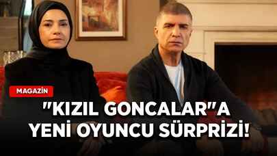 "Kızıl Goncalar"a yeni oyuncu sürprizi!