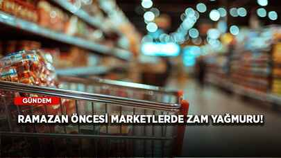 Ramazan öncesi marketlerde zam yağmuru!