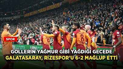 Gollerin yağmur gibi yağdığı gecede Galatasaray, Rizespor’u 6-2 mağlup etti