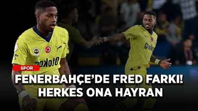 Fenerbahçe’de Fred farkı! Herkes ona hayran