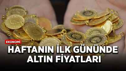 Haftanın ilk gününde altın fiyatları