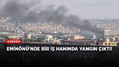 Eminönü'nde bir iş hanında yangın çıktı!