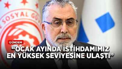 Bakan Işıkhan: Ocak ayında istihdamımız en yüksek seviyesine ulaştı