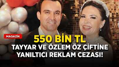 Tayyar ve Özlem Öz çiftine yanıltıcı reklam cezası: 550 bin TL