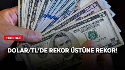 Dolar/TL'de rekor üstüne rekor!