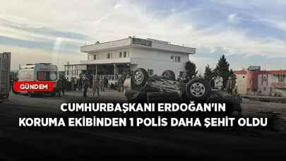 Cumhurbaşkanı Erdoğan'ın koruma ekibinden 1 polis daha şehit oldu