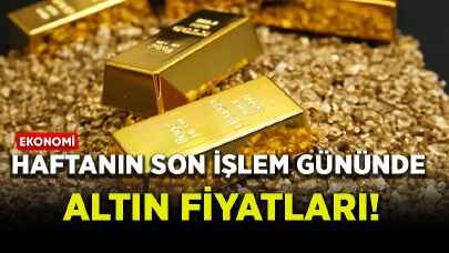 Haftanın son işlem gününde altın fiyatları!