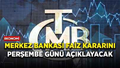 Merkez Bankası faiz kararını perşembe günü açıklayacak